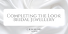 Completing the Look: Bridal Jewellery from C W Sellors