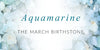 Discovering the March Birthstone – Our C W Sellors Aquamarine Jewellery Gift Guide